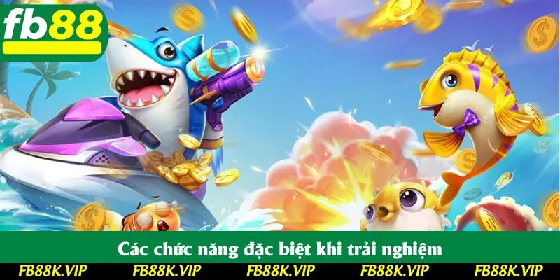 Các chức năng đặc biệt khi trải nghiệm