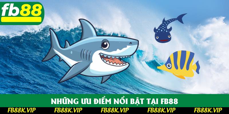 Những ưu điểm nổi bật tại FB88