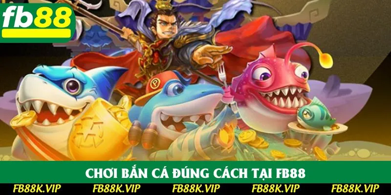 Chơi bắn cá đúng cách tại FB88