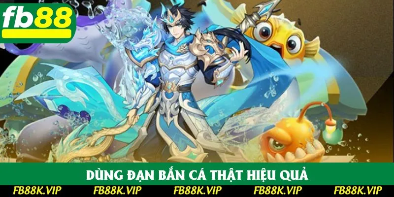 Dùng đạn bắn cá thật hiệu quả