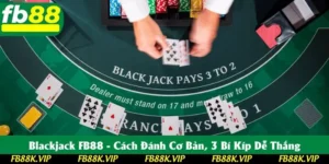 Blackjack FB88 - Cách Đánh Cơ Bản, 3 Bí Kíp Dễ Thắng