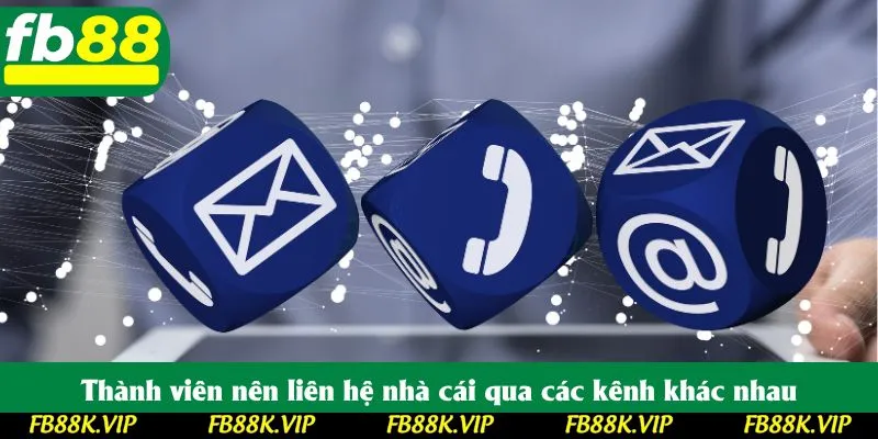 Thành viên nên liên hệ nhà cái qua các kênh khác nhau