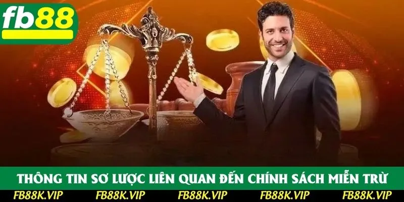 Thông tin sơ lược liên quan đến chính sách miễn trừ Thông tin sơ lược liên quan đến chính sách miễn trừ