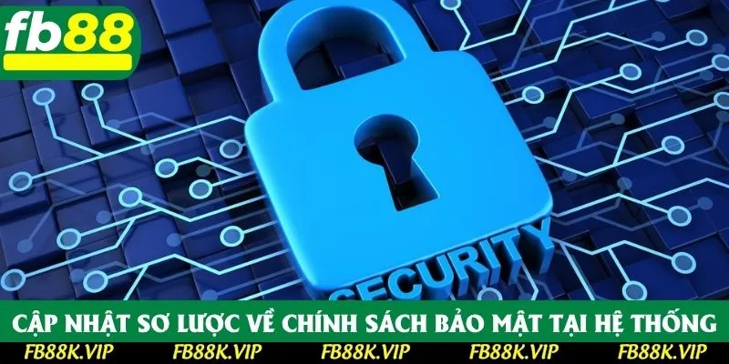 Cập nhật sơ lược về chính sách bảo mật tại hệ thống Cập nhật sơ lược về chính sách bảo mật tại hệ thống
