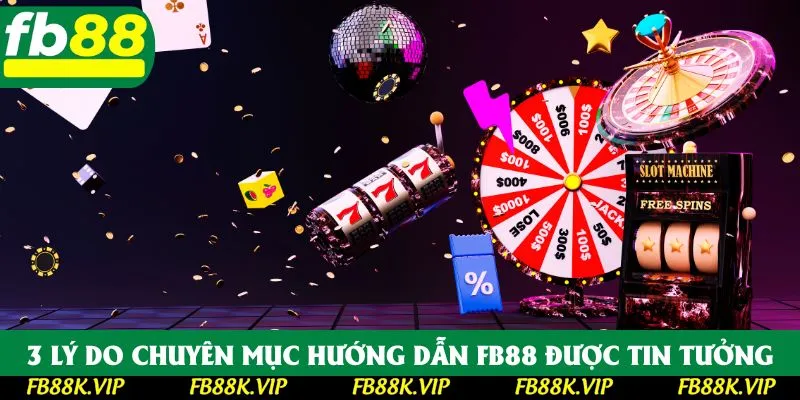 Nguyên nhân chính chuyên mục hướng dẫn FB88 được mọi người tin cậy