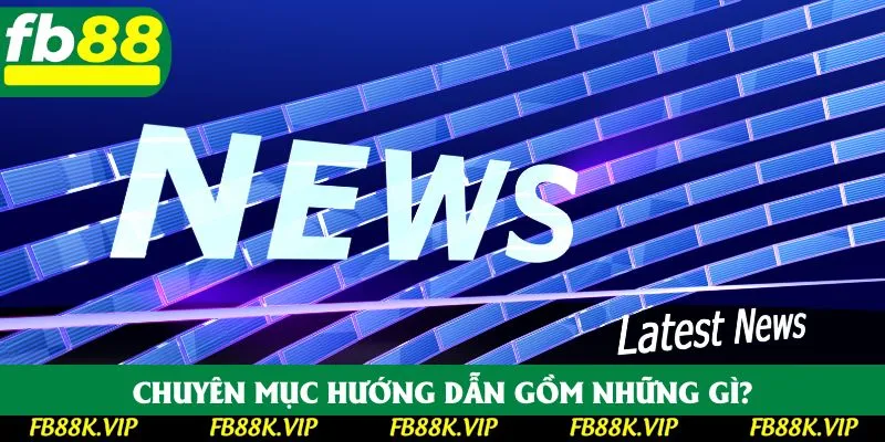 Hướng dẫn các mục nội dung được bet thủ tìm kiếm đọc nhiều nhất