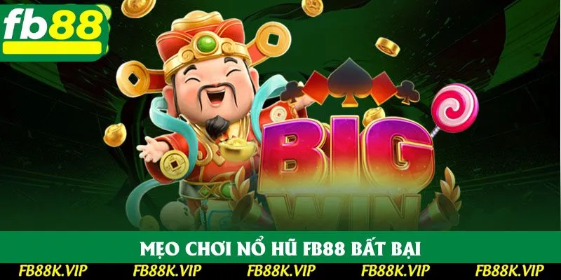 Mẹo chơi nổ hũ FB88 bất bại