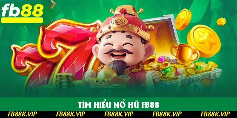Tìm hiểu nổ hũ FB88
