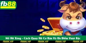 Nổ Hũ Xèng FB88 - Cách Quay Hũ Cơ Bản Và Ưu Điểm 2025