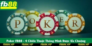 Poker FB88 - 4 Chiến Thuật Thông Minh Được Ưa Chuộng