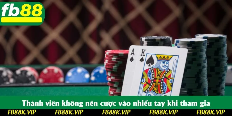 Thành viên không nên cược vào nhiều tay khi tham gia