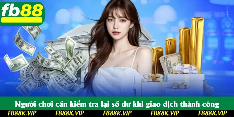 Người chơi cần kiểm tra lại số dư khi giao dịch thành công