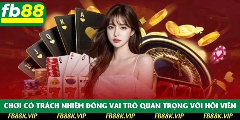 Chơi có trách nhiệm đóng vai trò quan trọng với hội viên